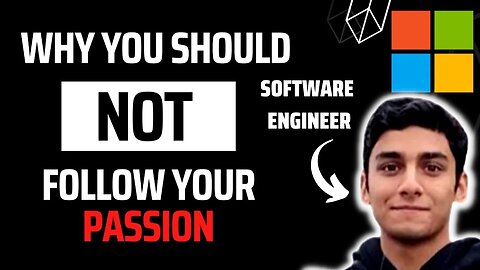 Don't Follow Your Passion. Here's Why. (ft. Microsoft SWE)