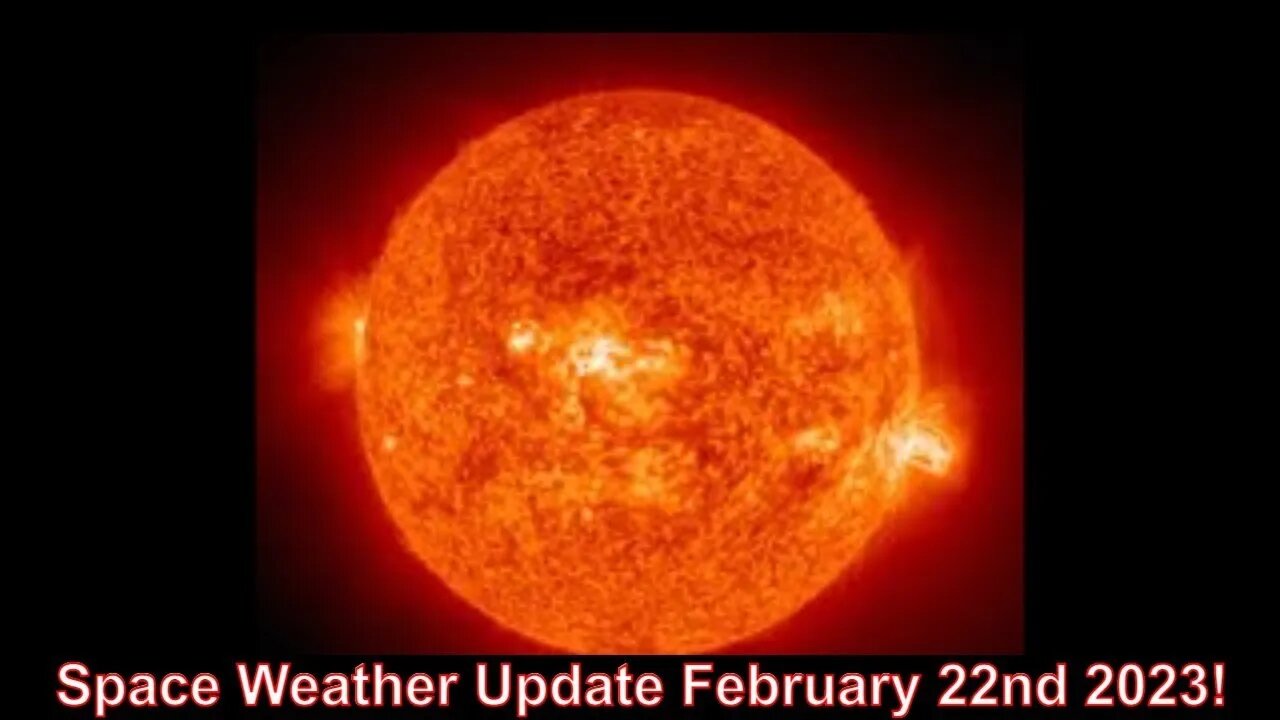 Space Weather Update Live With World News Report Today February 22nd 2023!