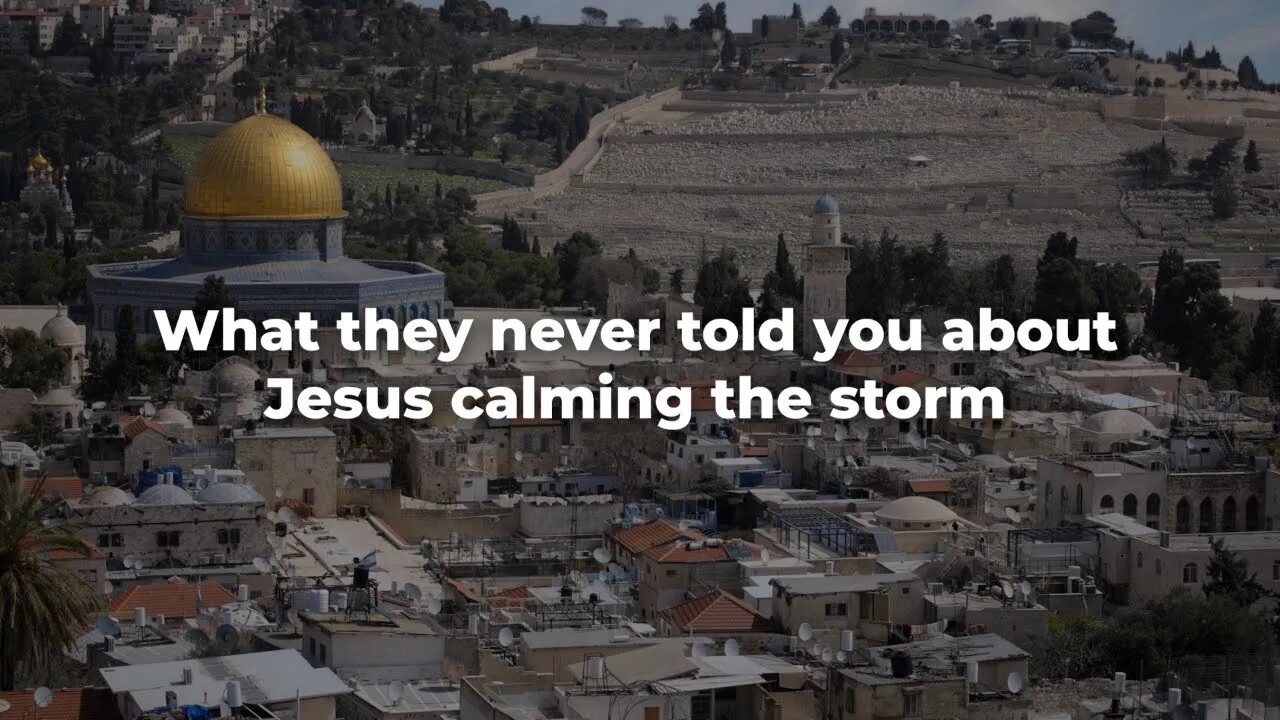 What they never told you about Jesus calming the storm - ISRAEL UPDATE