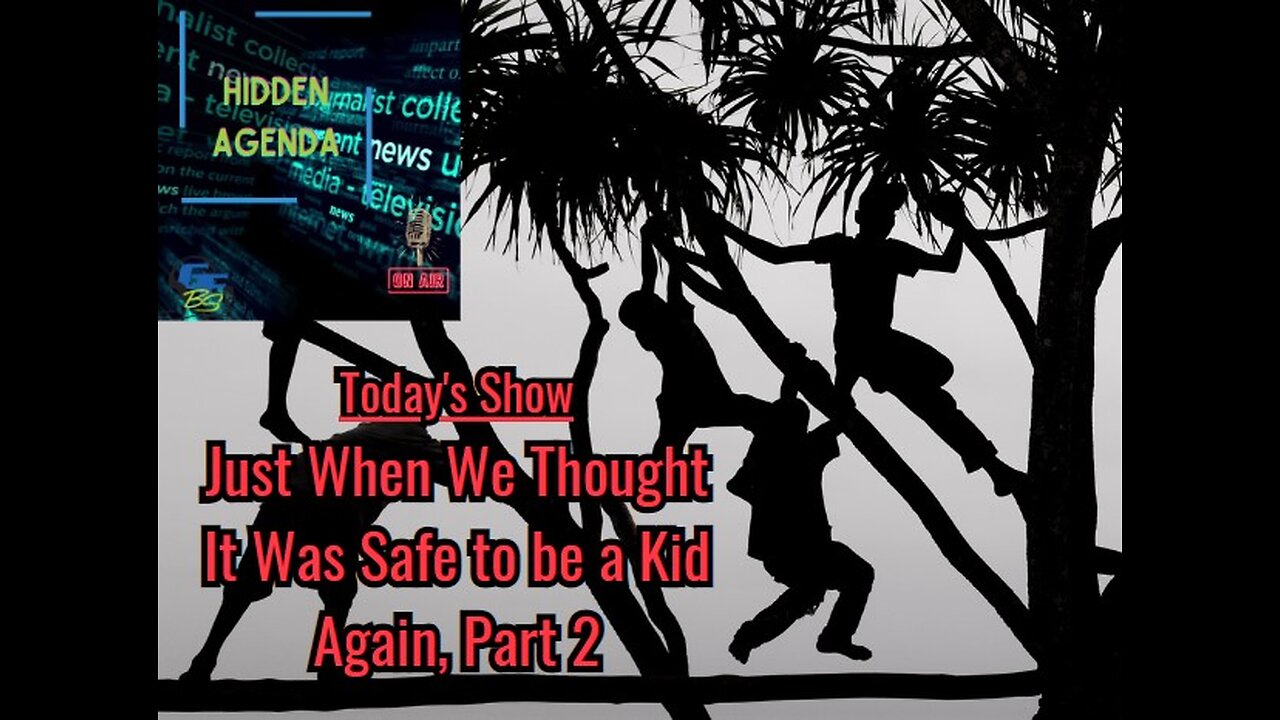 Hidden Agenda - "Just When We Thought It Was Safe to be a Kid Again, Part 2"