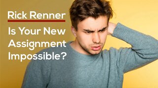 Is Your New Assignment Impossible? — Rick Renner