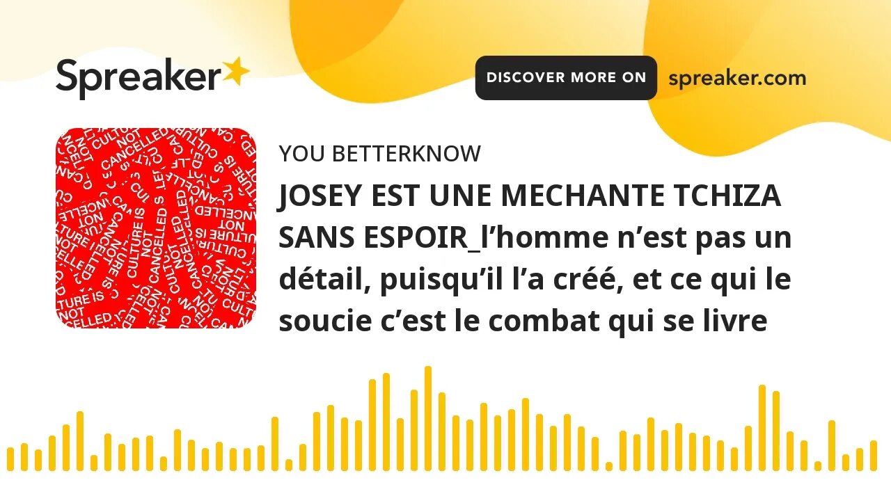 JOSEY EST UNE MECHANTE TCHIZA SANS ESPOIR_l’homme n’est pas un détail, puisqu’il l’a créé, et ce qui