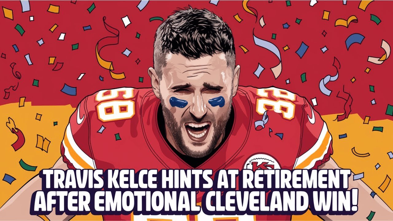 Travis Kelce Hints at Retirement After Emotional Cleveland Win!