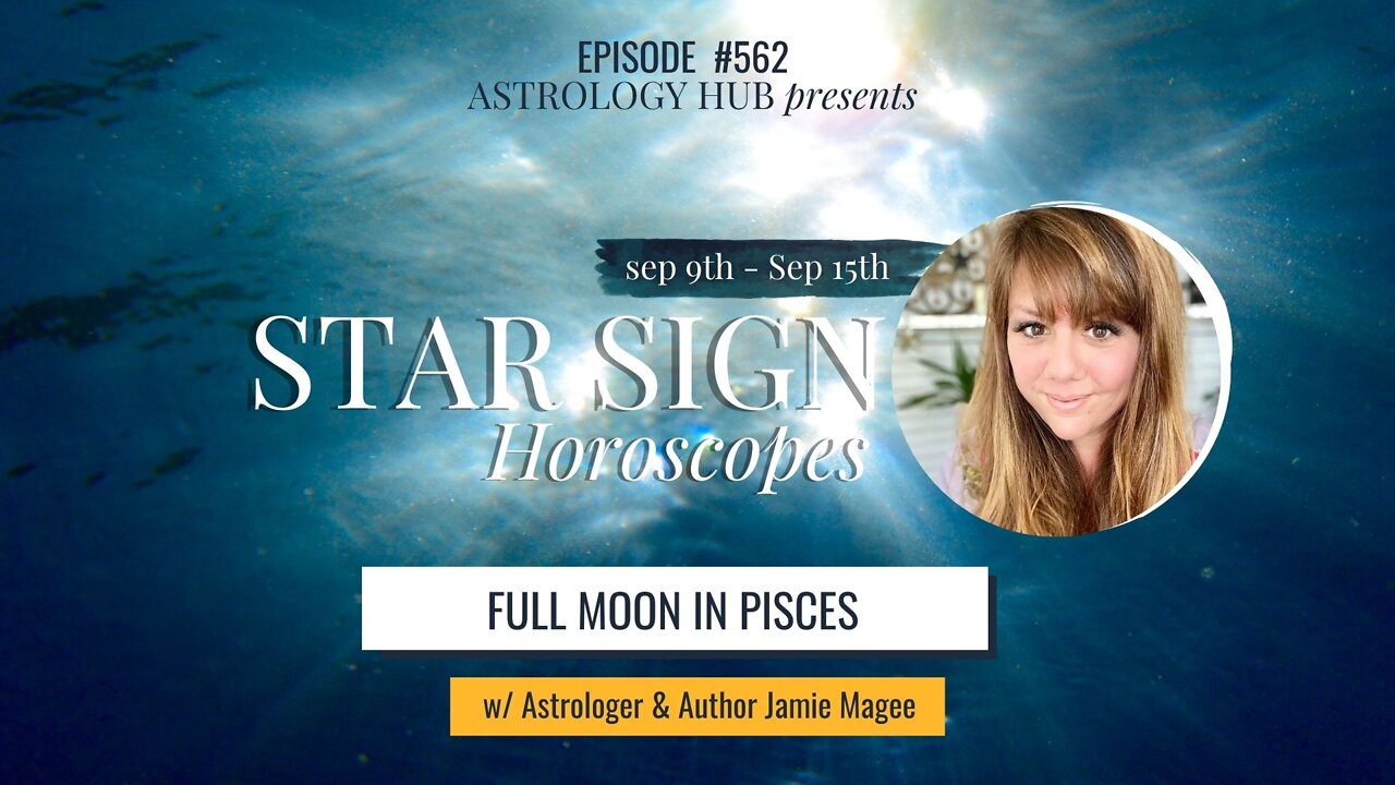 [STAR SIGN HOROSCOPES WEEKLY] September 9 - September 16, 2022 w/ Astrologer Jamie Magee