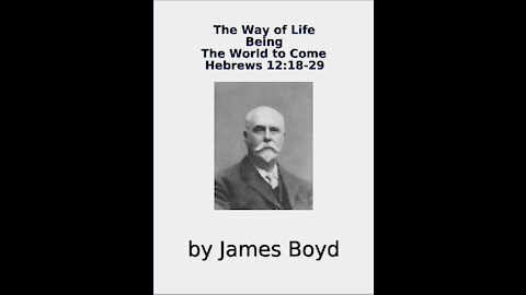 The Way of Life, Being, The World to Come, Hebrews 12, by James Boyd