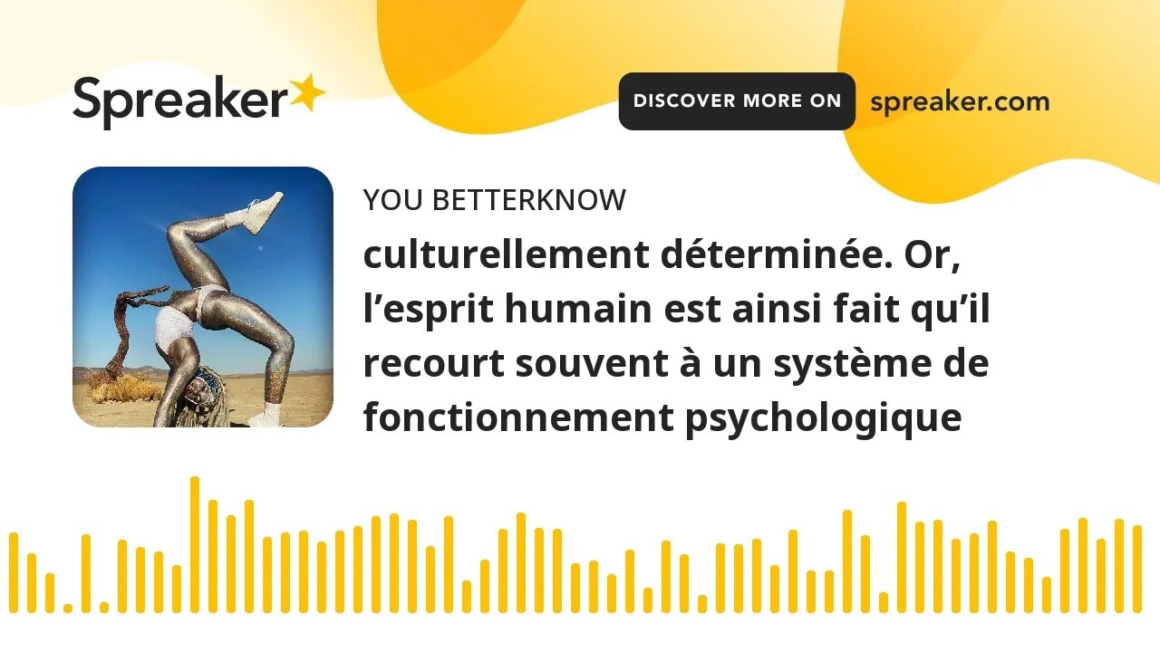 culturellement déterminée. Or, l’esprit humain est ainsi fait qu’il recourt souvent à un système de