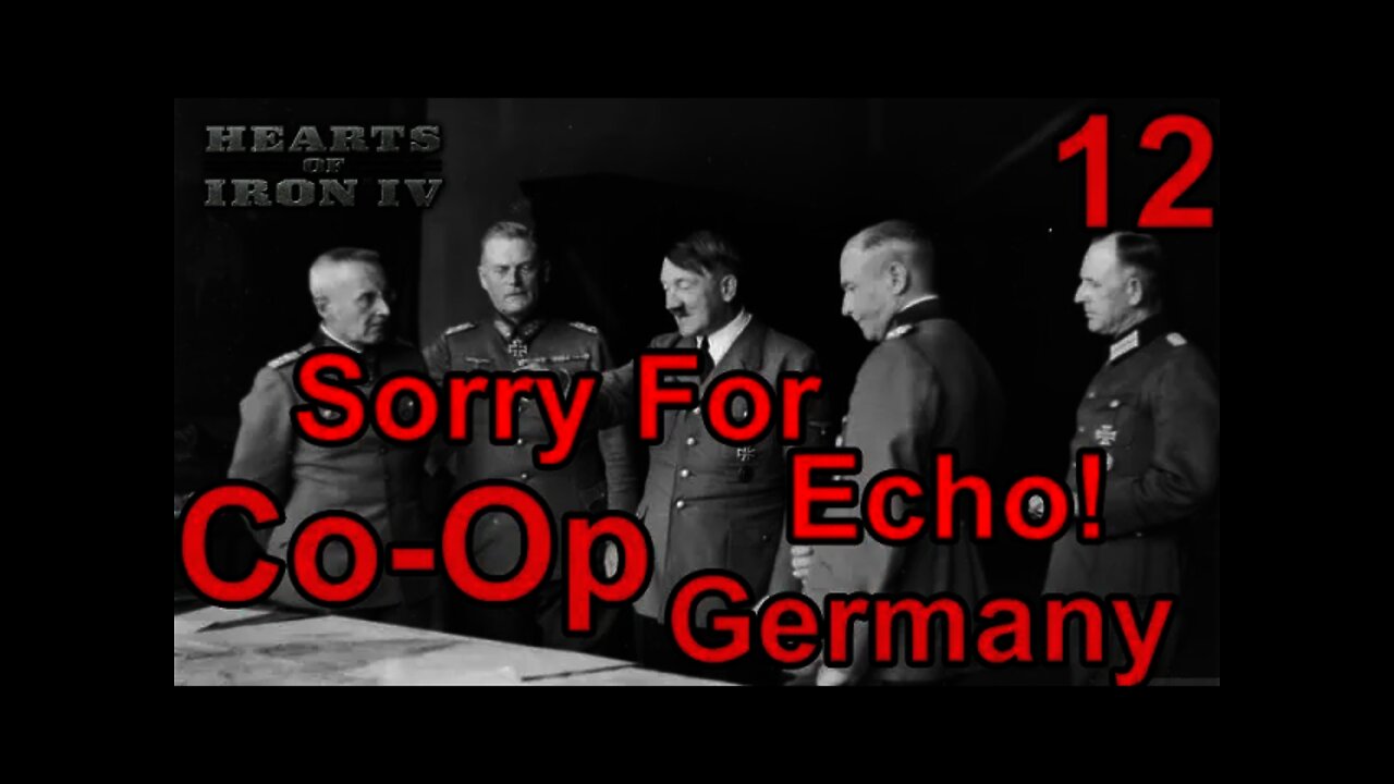 The Reich Ministers - Heart of Iron IV Co-Op Germany 12 - Sorry for the Echo!