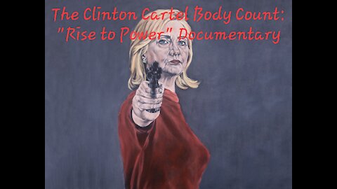 ☠️ The Clinton Cartel Body Count: "Rise to Power" Documentary