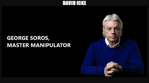David Icke - George Soros - Master Manipulator - Dot-Connector Videocast (Feb 2018)