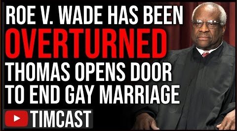 BREAKING: ROE V. WADE OVERTURNED, Clarence Thomas Opens Door To END Gay Marriage Next