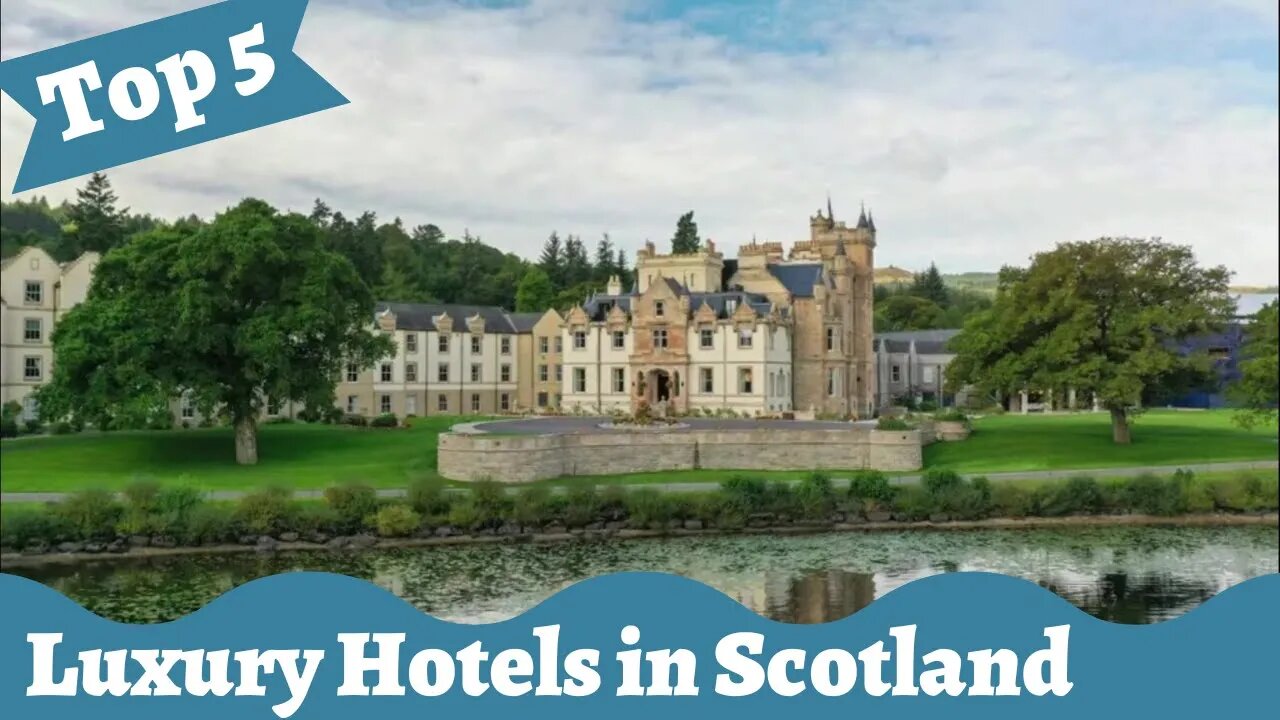 Top 5 Luxury Hotels in Scotland