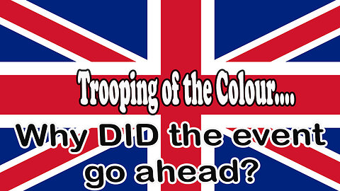 WHY DID TROOPING OF THE COLOUR GO AHEAD? Read 15 June 2024