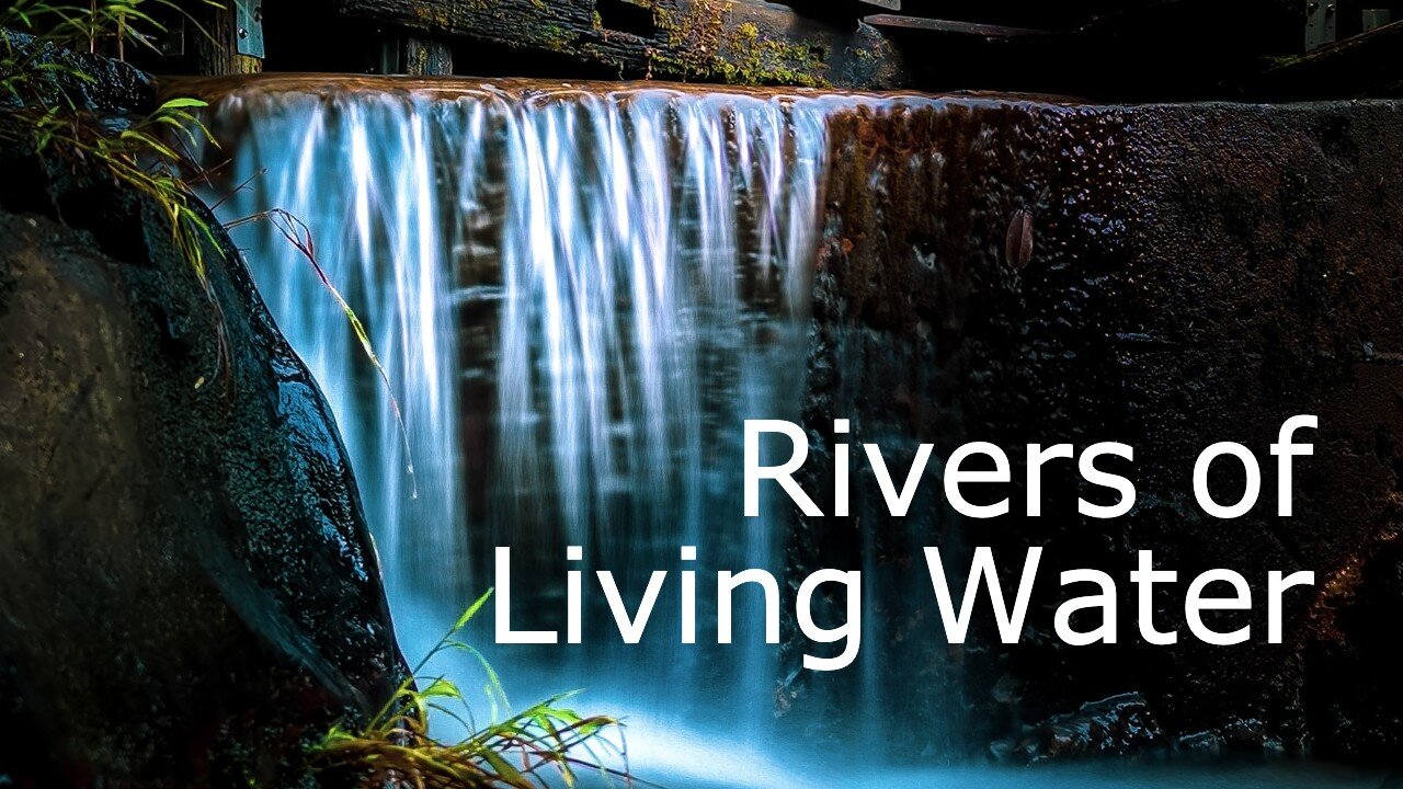 Rivers of Living Water - message for 2nd Sunday in Lent on John 7:37-39, February 28, 2021