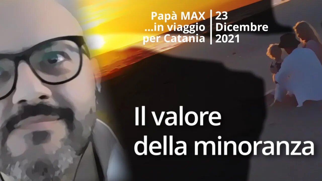 Il valore della minoranza (Papà Max - 23 Dicembre 2021)