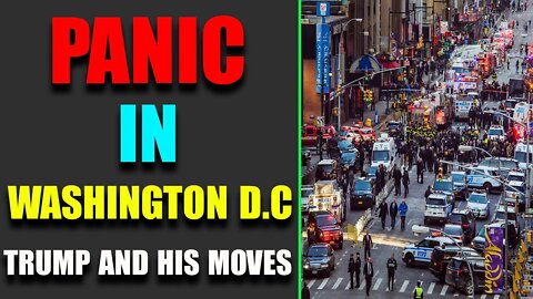 PANIC IN D.C, COMMS, TRUMP AND HIC MOVES - TRUMP NEWS