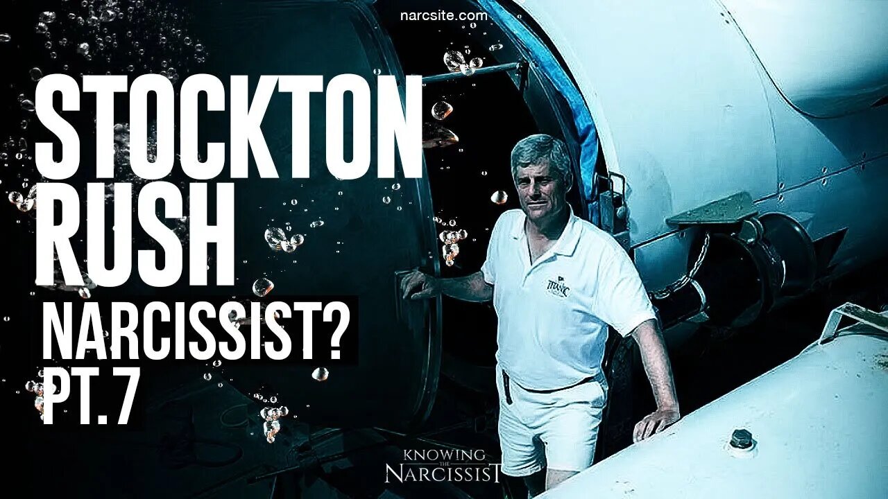 Oceangate - Stockton Rush : Narcissist? Part 7