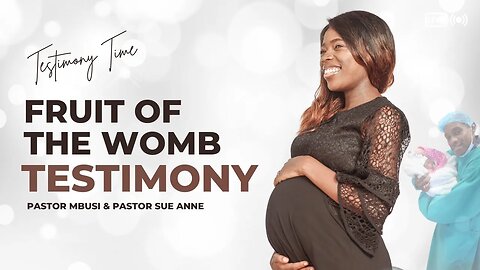 Fruit of the womb - testimony