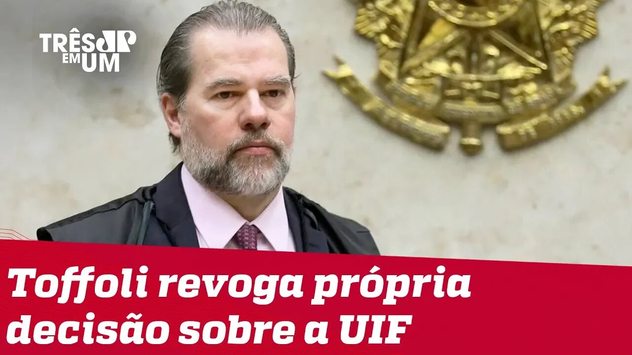 Toffoli revoga própria decisão sobre acesso a relatórios do antigo COAF