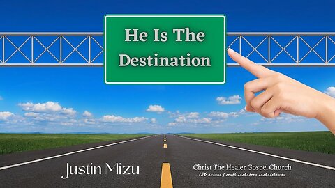 He Is The Destination - Justin Mizu - January 18, 2023