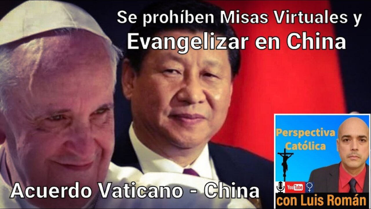 CHINA prohíbe Misas y Evangelizar en Línea / Acuerdo Vaticano Papa Francisco Y China / Luis Roman