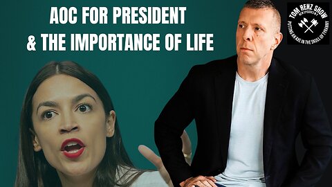 AOC For President & The Importance of Life