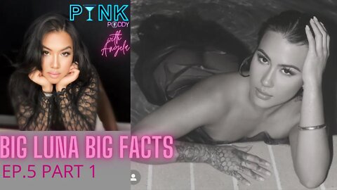 PYNK PODDY Ep.5 BIG LUNA BIG FACTS part 1