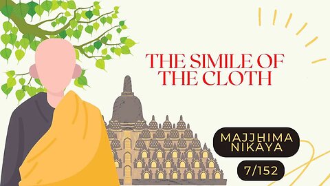 ☸ The Simile of the Cloth I MN 7 I MAJJHIMA NIKĀYA I Middle Length Discourses I 7/152 ☸