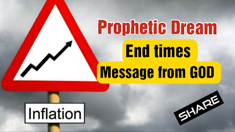 Prophetic Dream Inflation; also an Encouraging Message ** Please Share** JESUS is Coming Soon