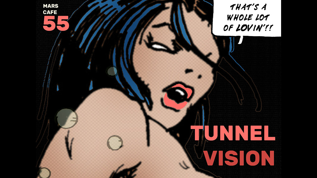 Mars Cafe #55: "Tunnel Vision"