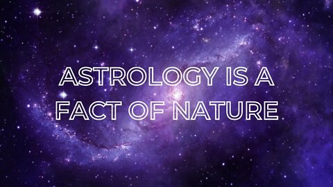 ASTROLOGY IS A FACT OF NATURE!