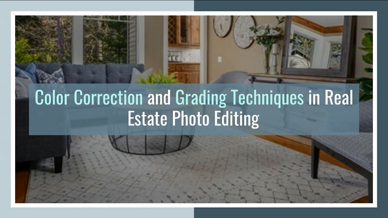 Color Correction and Grading Techniques in Real Estate Photo Editing