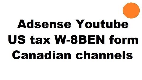 AdSense US tax steps - CANADIAN Youtube channels