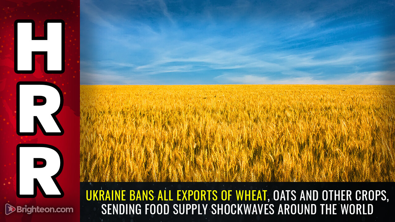 Ukraine BANS ALL EXPORTS of wheat, oats and other crops...