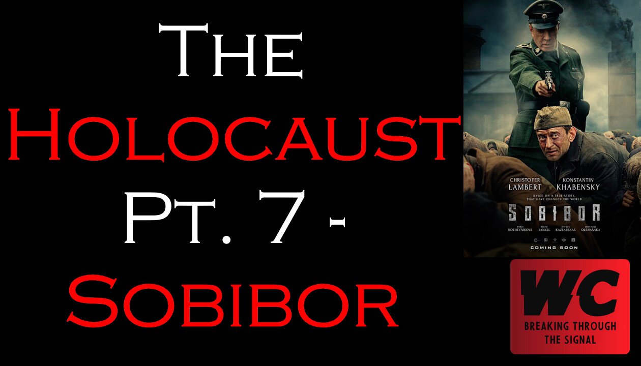 The Holocaust Pt. 7 - Sobibor