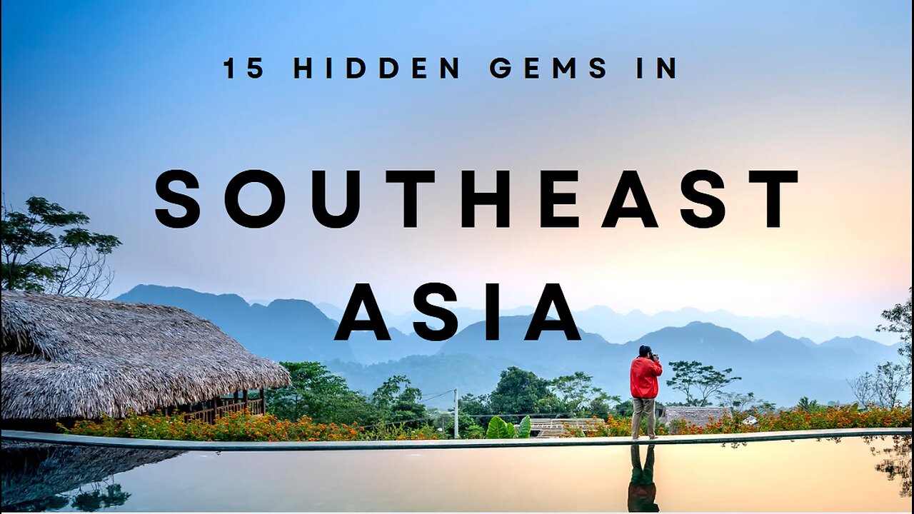 15 Hidden Gems of Southeast Asia You Must Visit