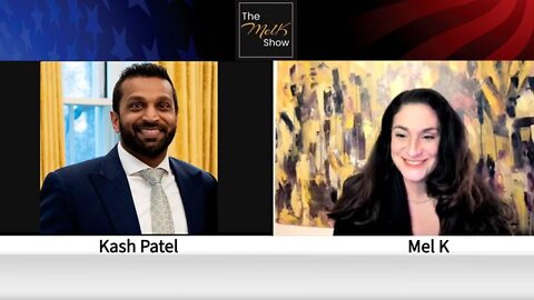 MEL K & TRUMP DOD INSIDER & JUSTICE WARRIOR KASH PATEL ON CURRENT EVENTS 3-31-22