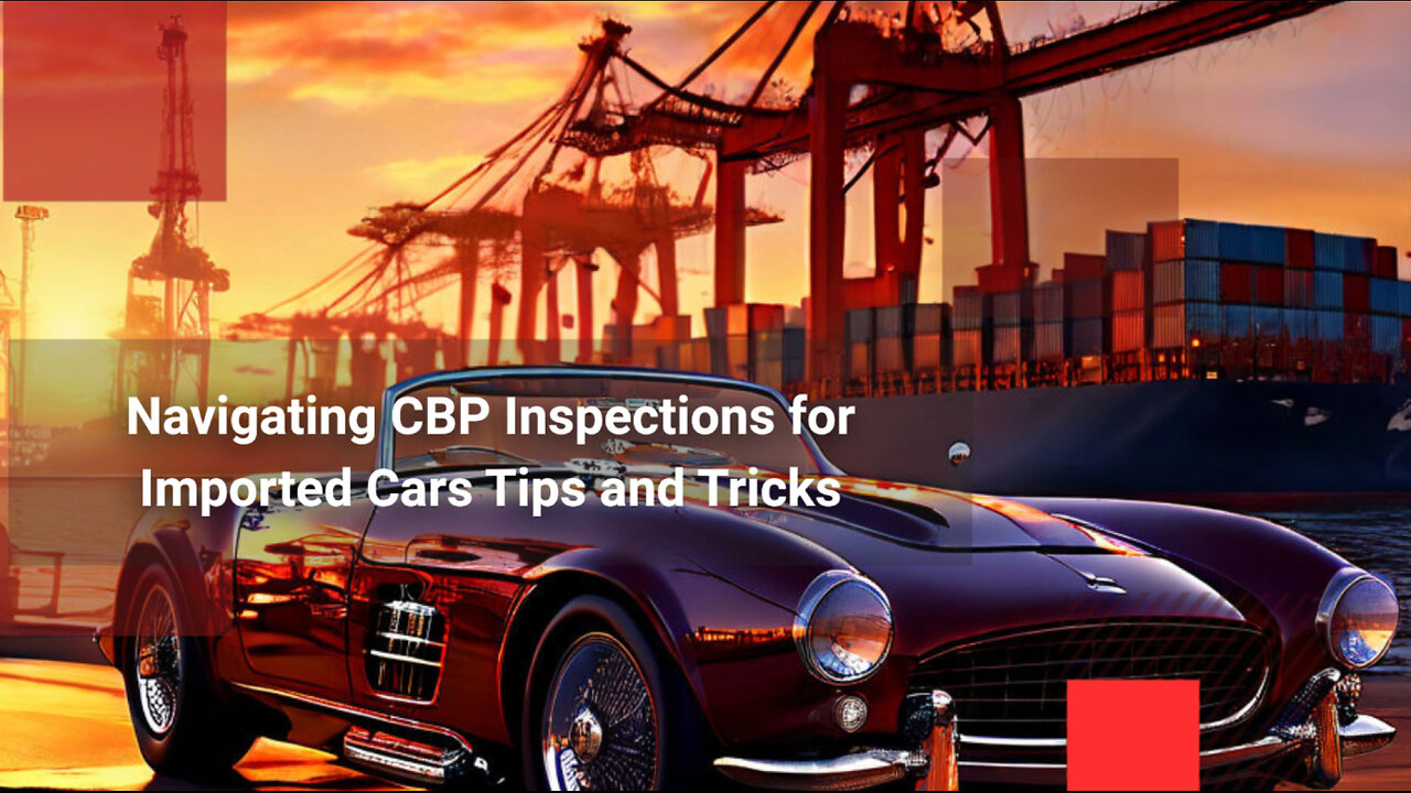 Mastering CBP Inspections: Essential Tips for Importing Cars