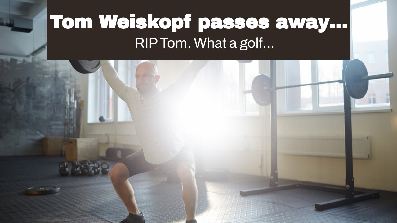 Tom Weiskopf passes away…