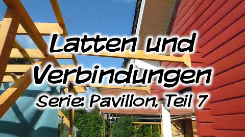 Mach's Dir. Selbst. - Latten und Verbindungen (Serie: Pavillon, Teil 7)