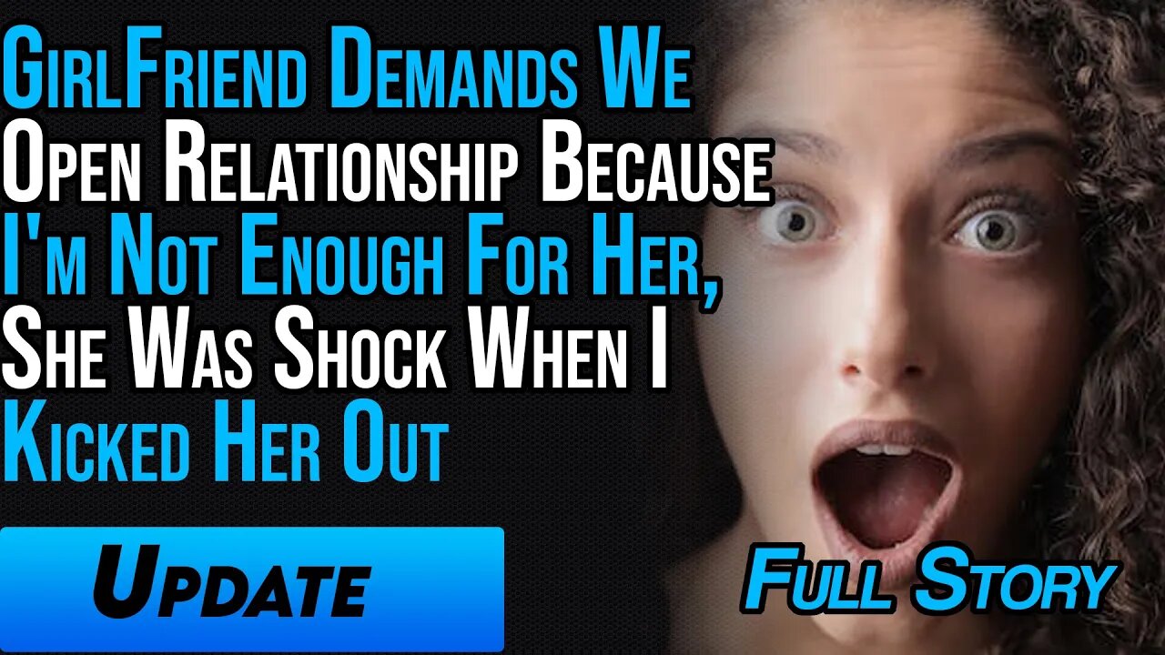 GirlFriend Demands We Open Relationship Because I'm Not Enough , She Was Shock When I Kicked Her Out