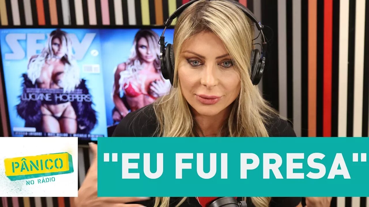 Luciane Hoepers: "Eu fui presa" | Pânico