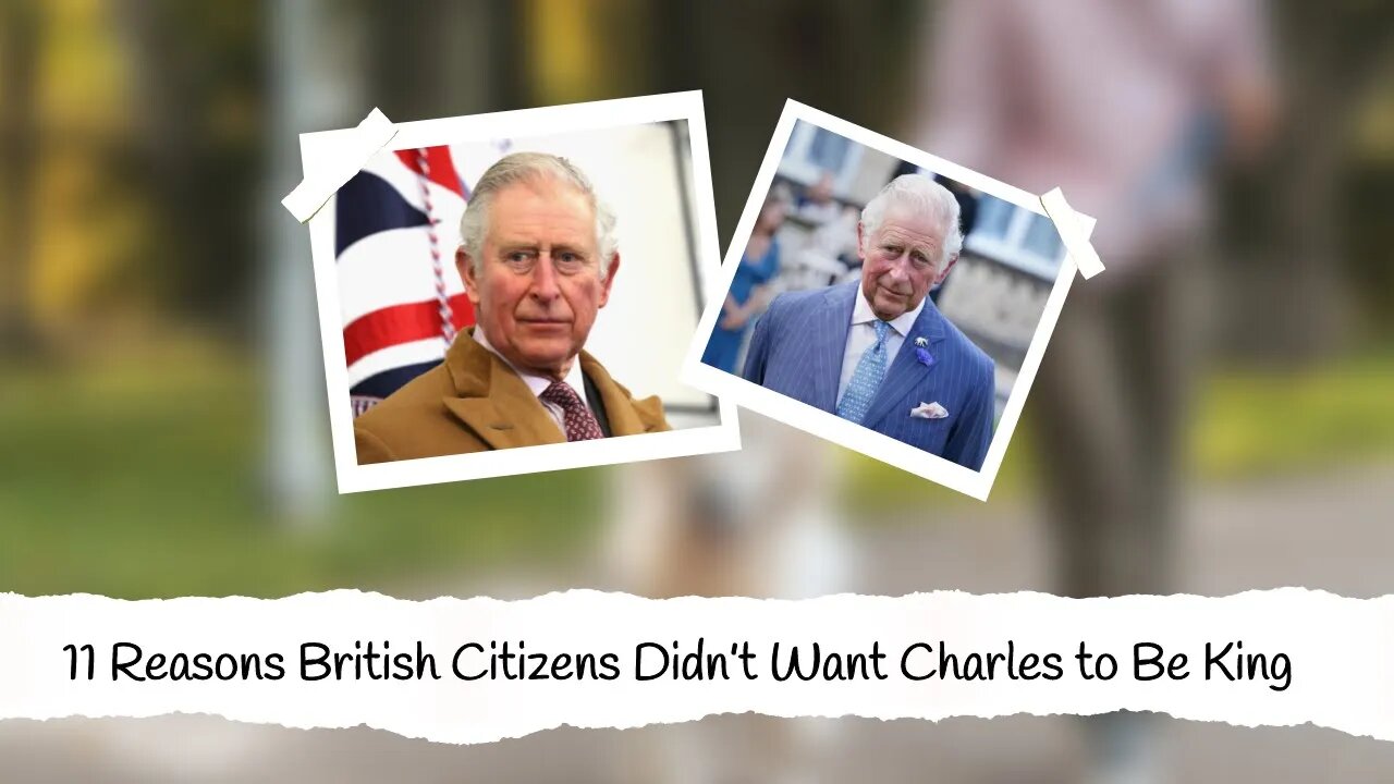 11 Reasons British Citizens Didn’t Want Charles to Be King