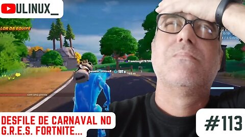 Mais desfile de carnaval no G.R.E.S. Fortnite...