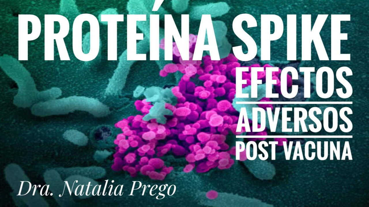 PROTEÍNA SPIKE Y EFECTOS ADVERSOS POST VACUNA - Dra. Natalia Prego