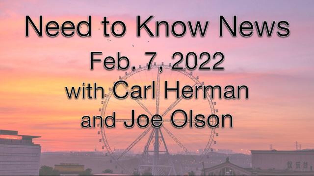 Need to Know (7 February 2022) with Joe Olson and Carl Herman