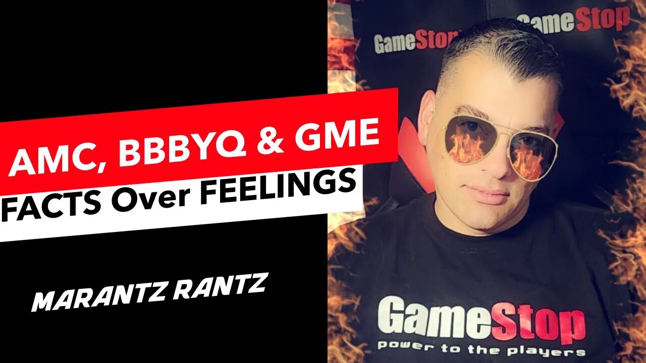 AMC, BBBYQ & GME- All Facts, No Feelings - Marantz Rantz