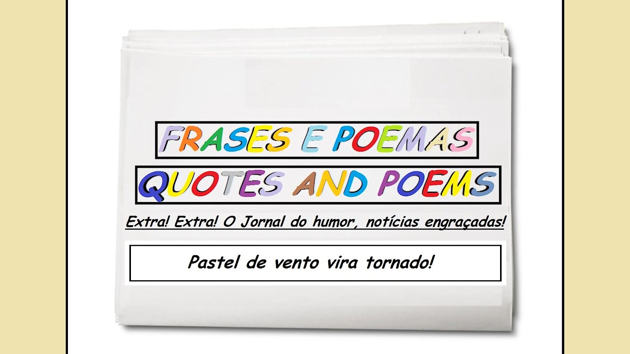 Notícias engraçadas: Pastel de vento vira tornado! [Frases e Poemas]