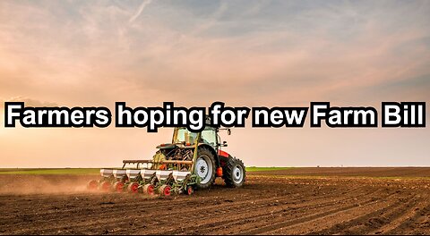 Farmers hoping for new Farm Bill