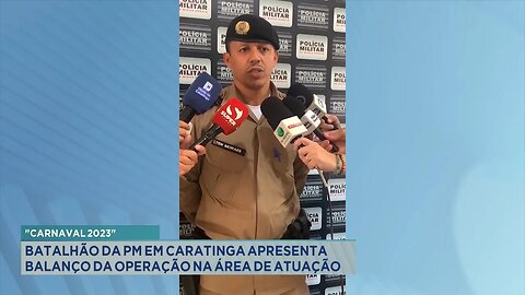 Carnaval 2023: Batalhão da PM em Caratinga Apresenta Balanço da Operação na Área de Atuação.