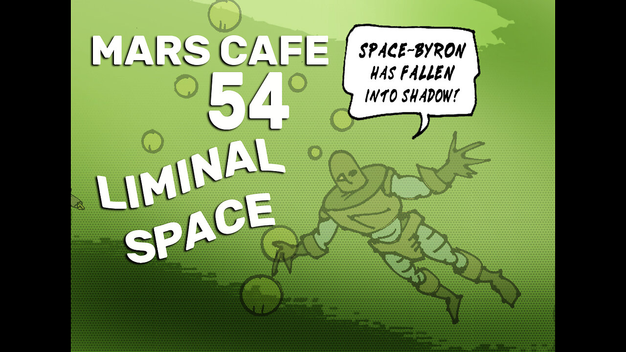 Mars Cafe #54: "Liminal Space"